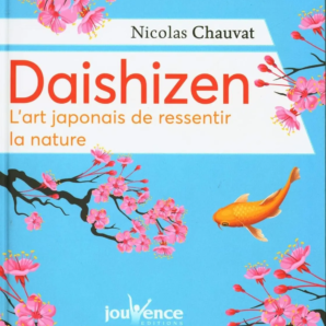 Daishizen, l’art japonais de ressentir les choses de Nicolas Chauvat