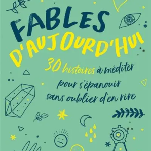 Fables daujourdhui30 Histoires a mediter pour sepanouir sans oublier den Rire de Luc Fivet