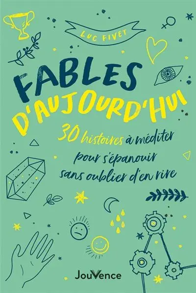 Fables daujourdhui30 Histoires a mediter pour sepanouir sans oublier den Rire de Luc Fivet