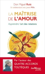 La maîtrise de l’amour, apprendre l’art des relations de Don Miguel Ruiz