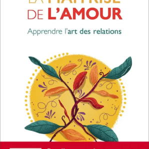 La maîtrise de l’amour, apprendre l’art des relations de Don Miguel Ruiz