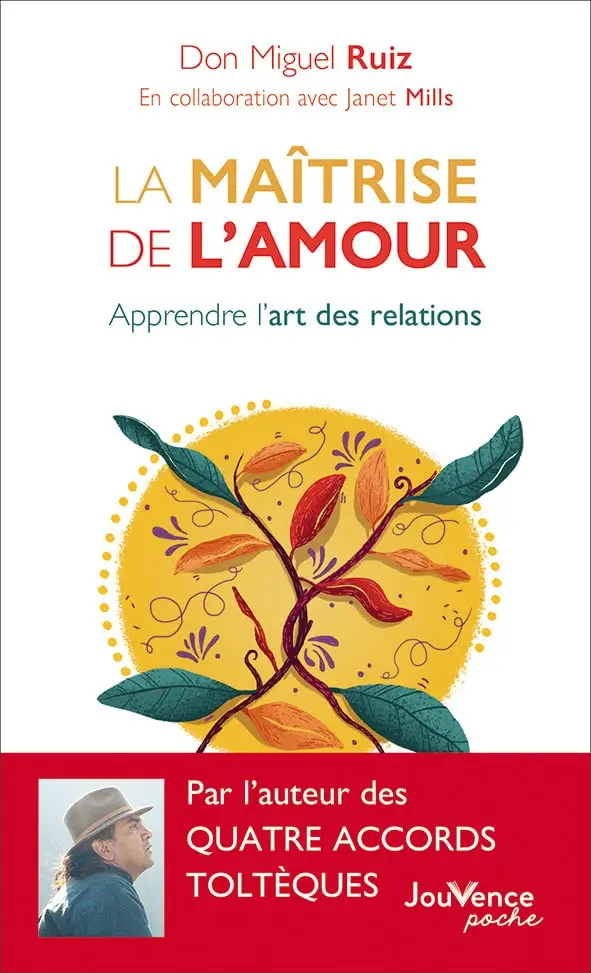 La maîtrise de l’amour, apprendre l’art des relations de Don Miguel Ruiz