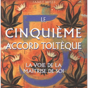 Le 5ème accord toltèque de Don Miguel Ruiz