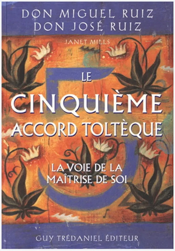 Le 5ème accord toltèque de Don Miguel Ruiz