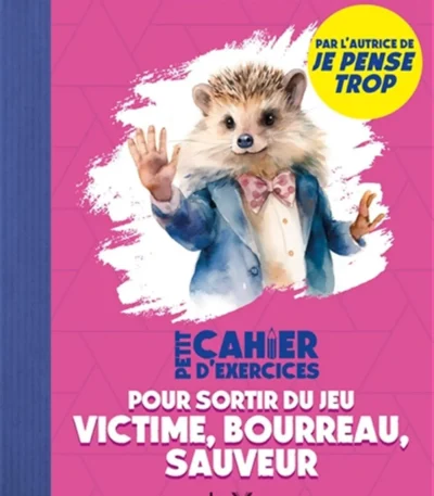 Petit cahier d’exercices pour sortir du jeu victime, bourreau, sauveur de Christel Petitcollin