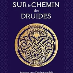 Sur le chemin des druides. Renouez avec l’héritage oublié de la sagesse du chêne de Alanis Derwen